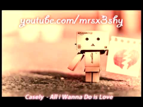 Видеоклип Casely - All i wanna do is love . ♥