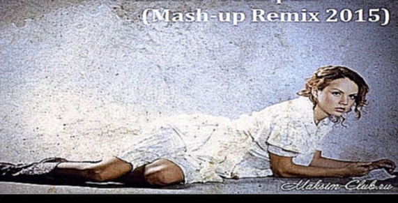 Видеоклип DJ Alex Radionow - МакSим - Мой рай (Mash-up Remix 2015)