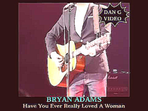 Видеоклип Bryan Adams  -  Have You Ever Really Loved A Woman