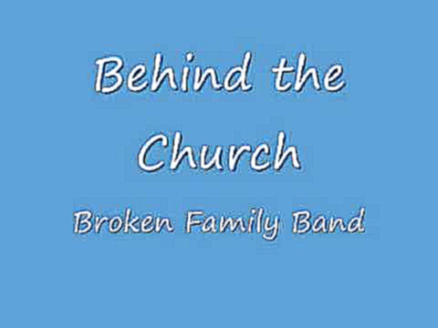 Видеоклип Behind the Church - broken family band