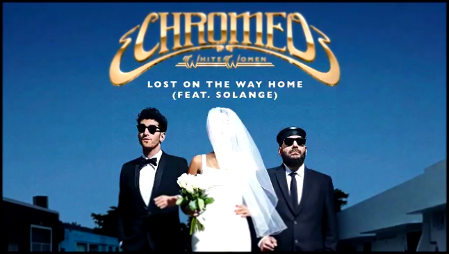 Видеоклип Chromeo - Lost on The Way Home feat. Solange