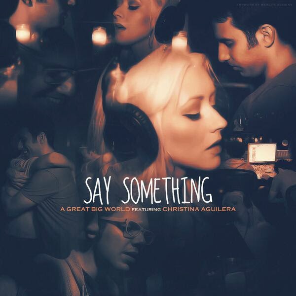 Say something, I'm giving up on you | A GREAT BIG WORLD & CHRISTINA AGUILERA
