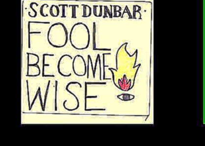 Видеоклип Fool Become Wise - Scott Dunbar One Man Band