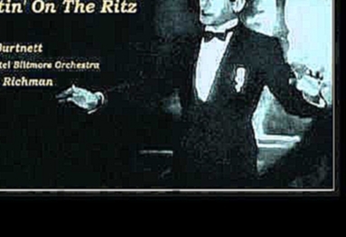 Видеоклип Earl Burtnett's L.A.Biltmore Orchestra, Harry Richman - Puttin' On The Ritz (1930)