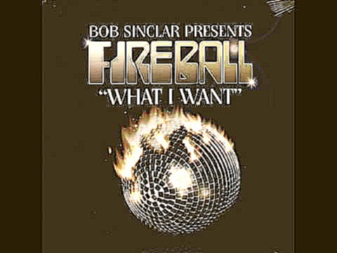 Видеоклип Bob Sinclar Feat. Fireball - What I Want