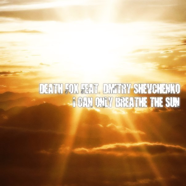 I Can Only Breathe The Sun | Death Fox feat. Dmitry Shevchenko