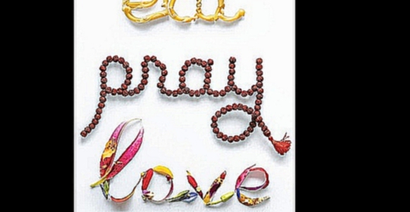 Видеоклип Elizabeth Gilbert - Eat, Pray, Love [ Personal Memoir, travel. Athor ] 