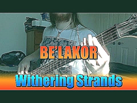 Видеоклип Be'lakor - Withering Strands (Bass Cover)