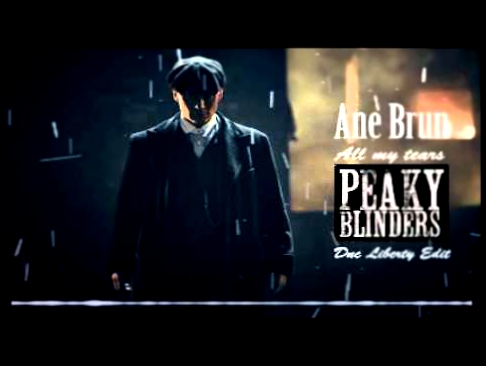 Видеоклип Ane Brun - All My Tears Peaky Blinders ( Dnc Liberty Edit )