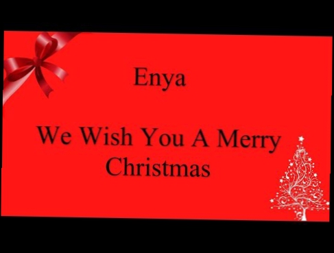 Видеоклип Enya - We Wish You A Merry Christmas (lyrics)