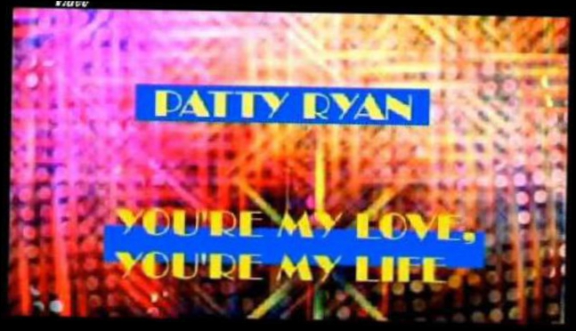 Видеоклип Patty Ryan - You're my love, you're my life