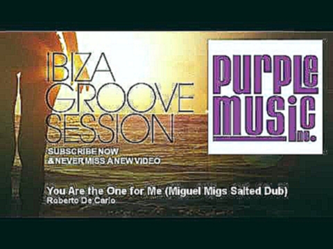 Видеоклип Roberto De Carlo - You Are the One for Me - Miguel Migs Salted Dub - IbizaGrooveSession