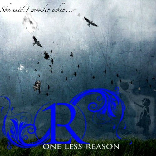 She said I wonder when it'll be my day | One Less Reason