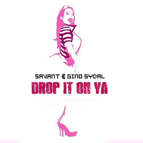 Drop It On Ya | Savant & Gino Sydal