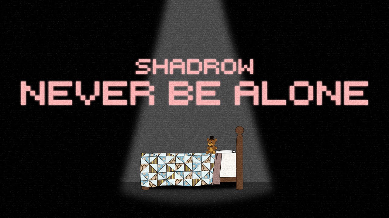 Never Be Alone Five Nights at Freddy\'s 4 Fan Song - Shadrow - YouTube | Shadrow