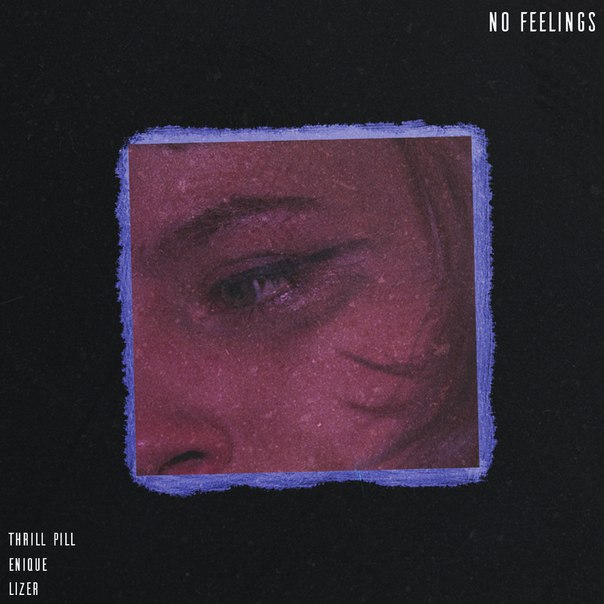 NO FEELINGS Remix Prod. by YG On The Track & Lex Marvel | THRILL PILL CO/ ENIQUE & LIZER
