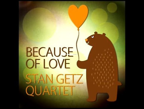Видеоклип Stan Getz Quartet - Because of Love (dinner for two) [Full Album]