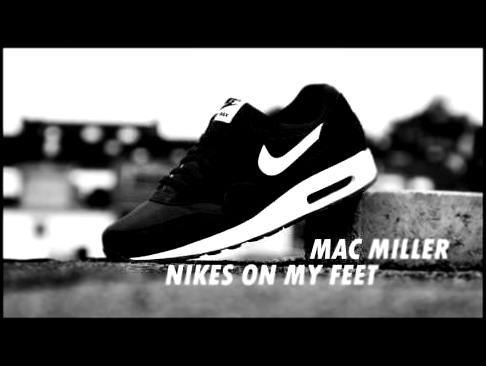 Видеоклип Mac Miller - Nikes On My Feet  (Best Instrumental)