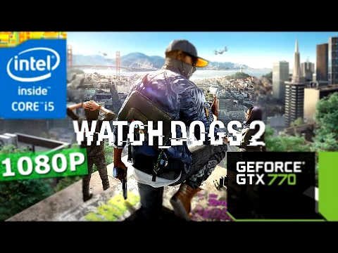Watch Dogs 2 i5-3570K + GTX 770 1080p