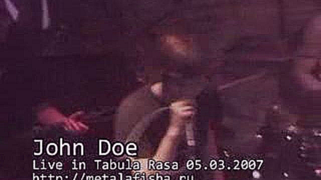 Видеоклип John Doe - Live in Табула Раса [05.03.2007]