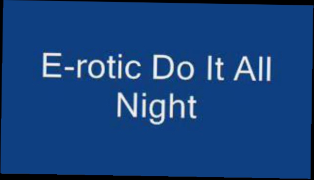 Видеоклип e-rotic do it all night