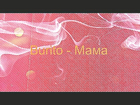 Видеоклип Burito - Мама