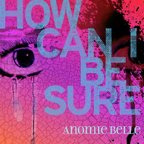 How Can I Be Sure | Anomie Belle