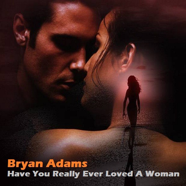 Have You Ever Really Loved A Woman | Brayan Adams