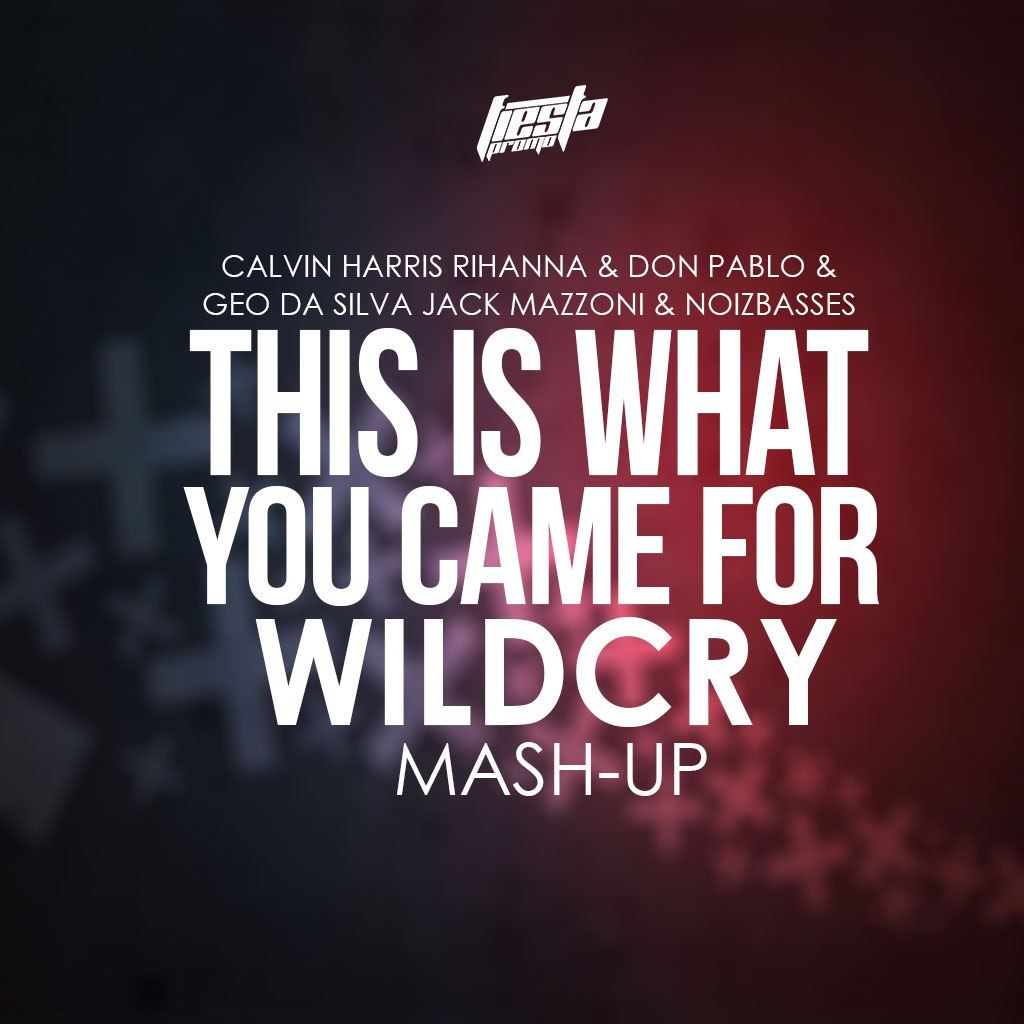 This Is What You Came For  WILDCRY Mash-UP  | Calvin Harris & Rihanna & Don Pablo & Geo Da Silva & Jack Mazzoni & NoizBasses