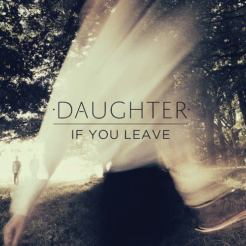 Daugter - It is You Leave