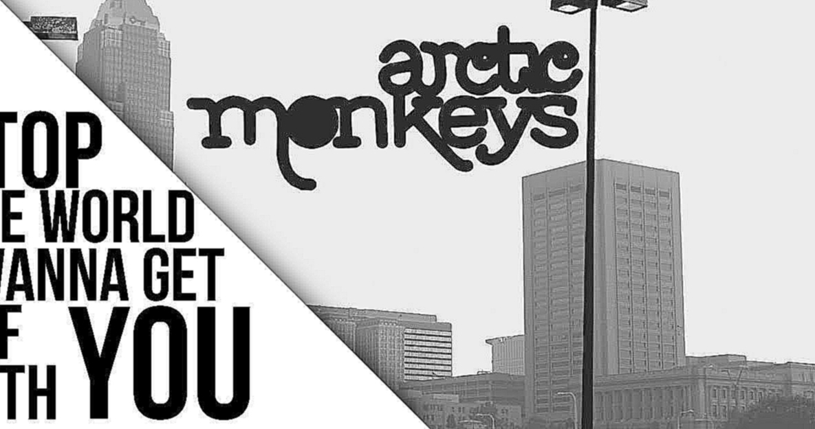 Видеоклип Arctic Monkeys - Stop The World I Wanna Get Off With You [Lyrics]