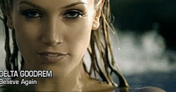 Видеоклип Delta Goodrem. Believe Again.2007
