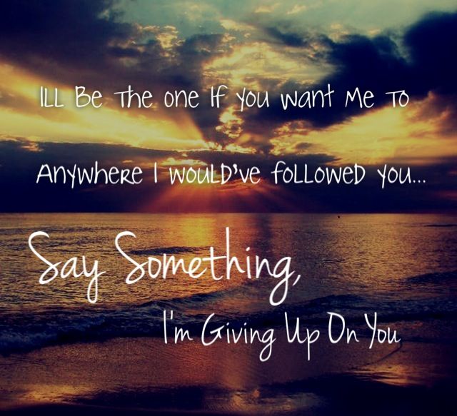 'say something, I'm giving up on you' | K.A.S.