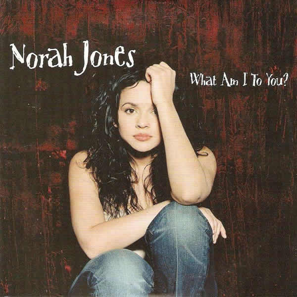 What am I to you | Norah Johnes