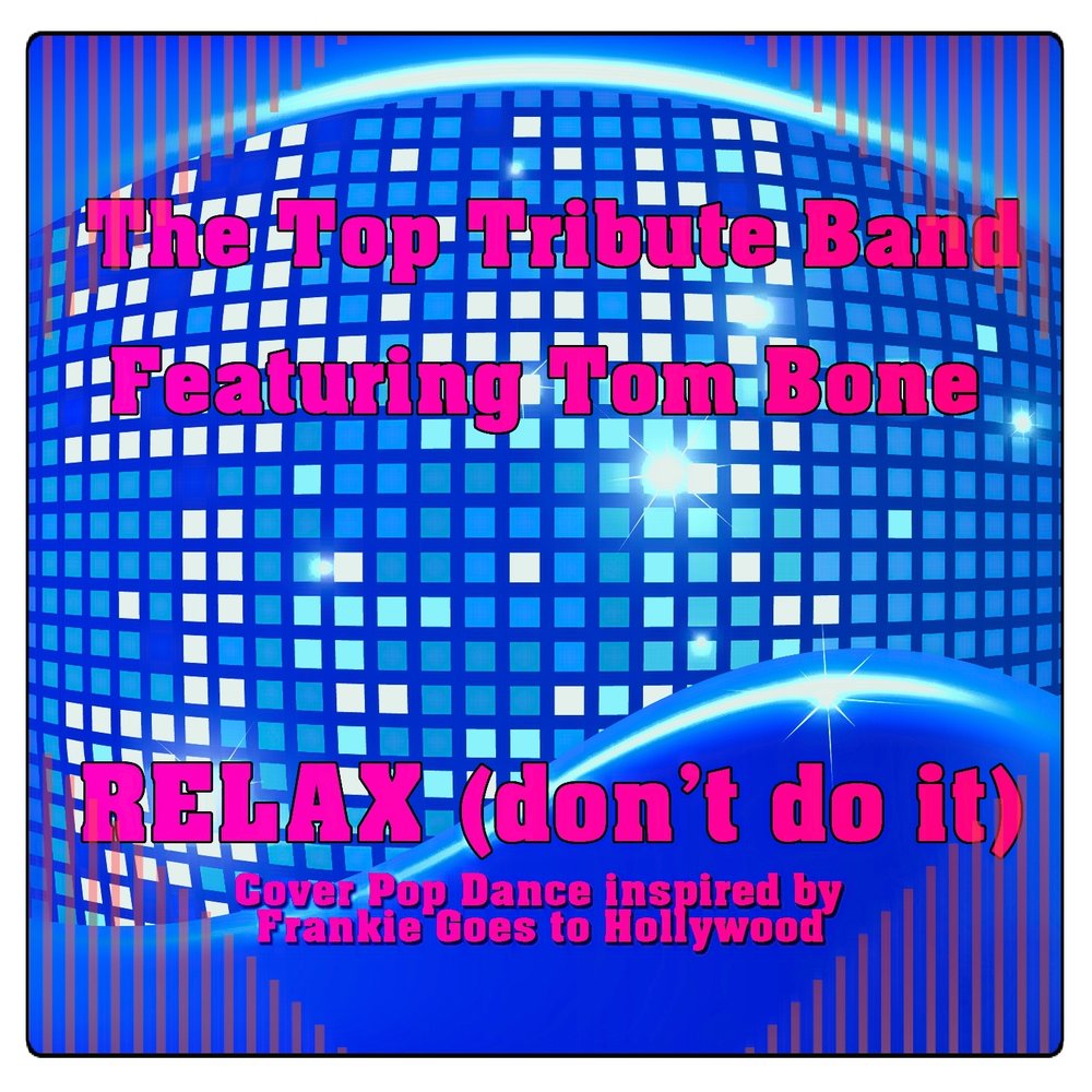 Relax Don\'t Do It [feat. Tom Bone] [Reprise to Frankie Goes to Hollywood] | The Top Tribute Band